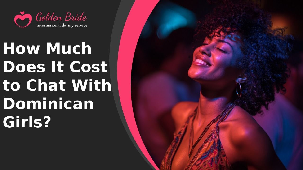 How Much Does It Cost to Chat With Dominican Girls?