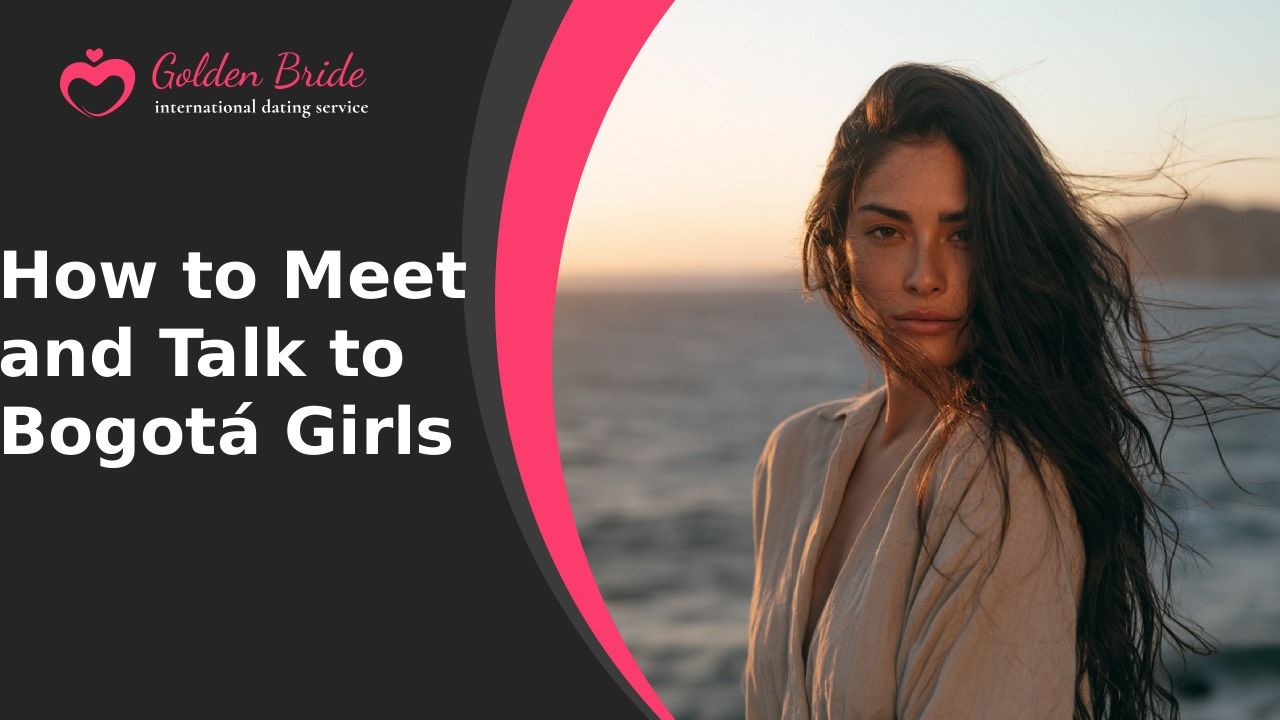 How to Meet and Talk to Bogotá Girls