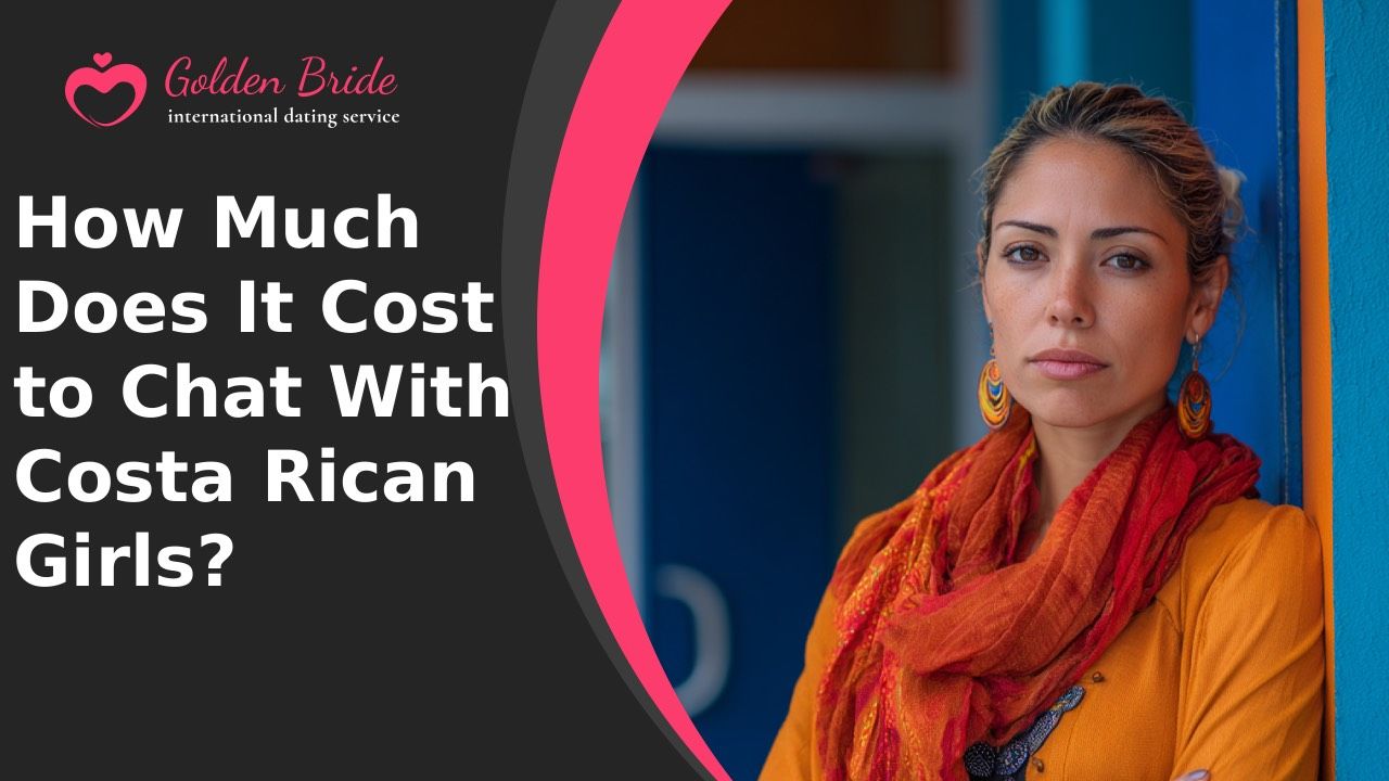How Much Does It Cost to Chat With Costa Rican Girls?