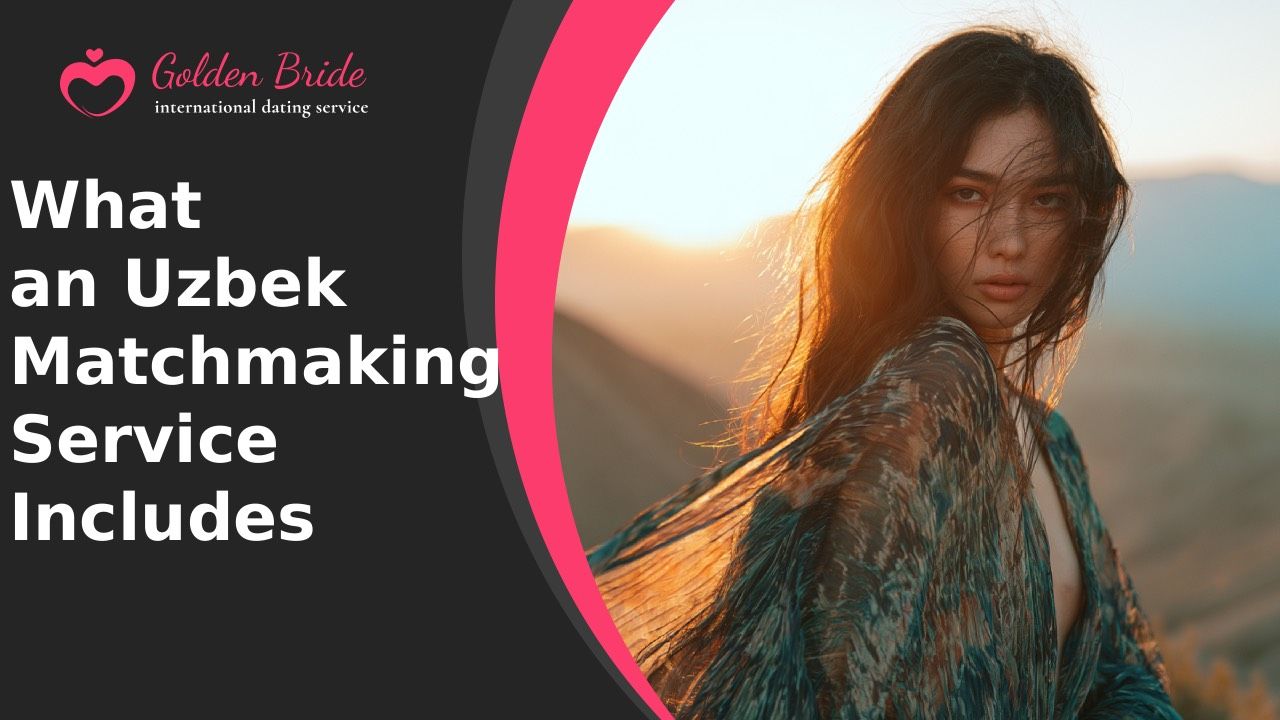 What an Uzbek Matchmaking Service Includes