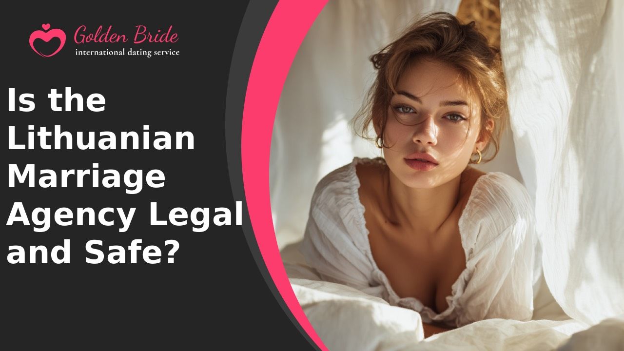 Is the Lithuanian Marriage Agency Legal and Safe?