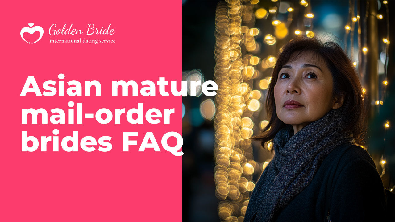 Asian mature mail-order brides FAQ