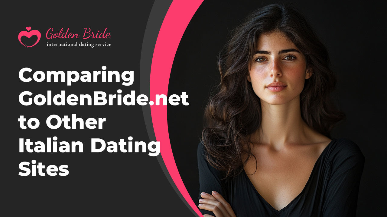 Comparing GoldenBride.net to Other Italian Dating Sites