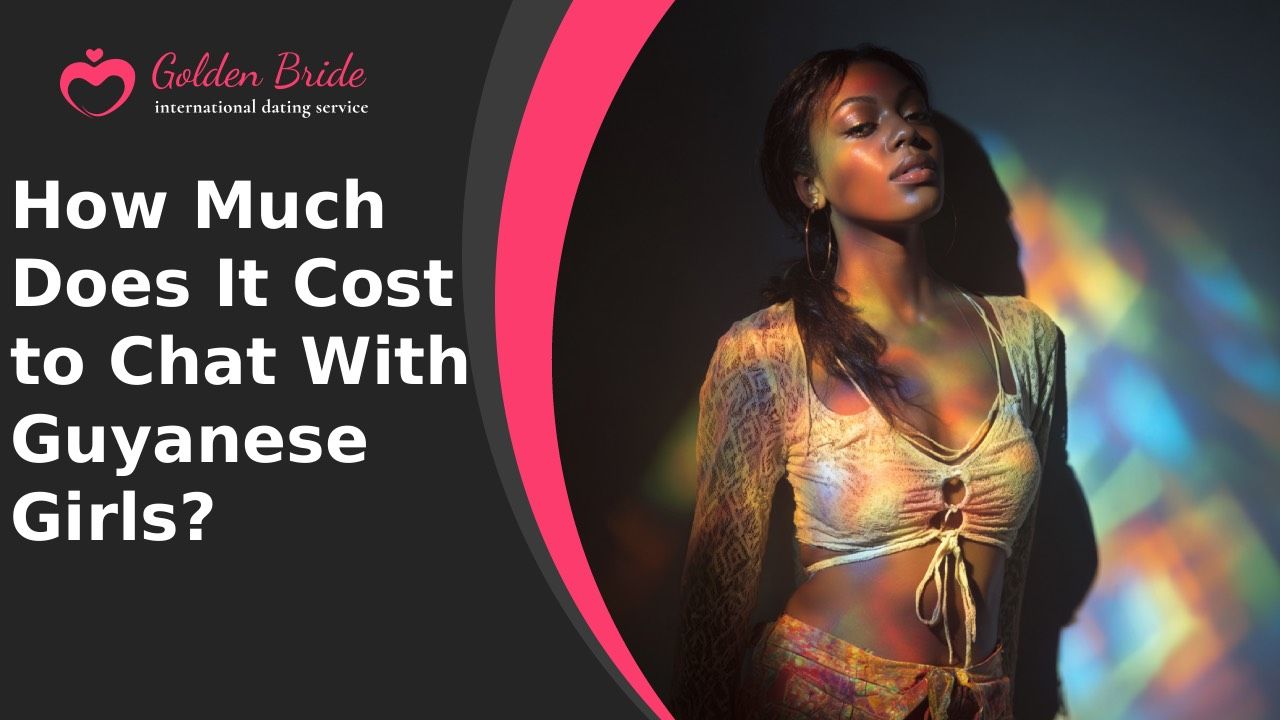 How Much Does It Cost to Chat With Guyanese Girls?