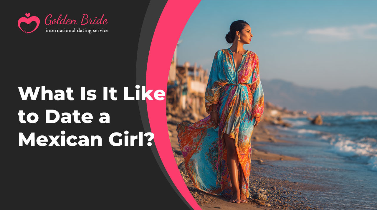 What Is It Like to Date a Mexican Girl?