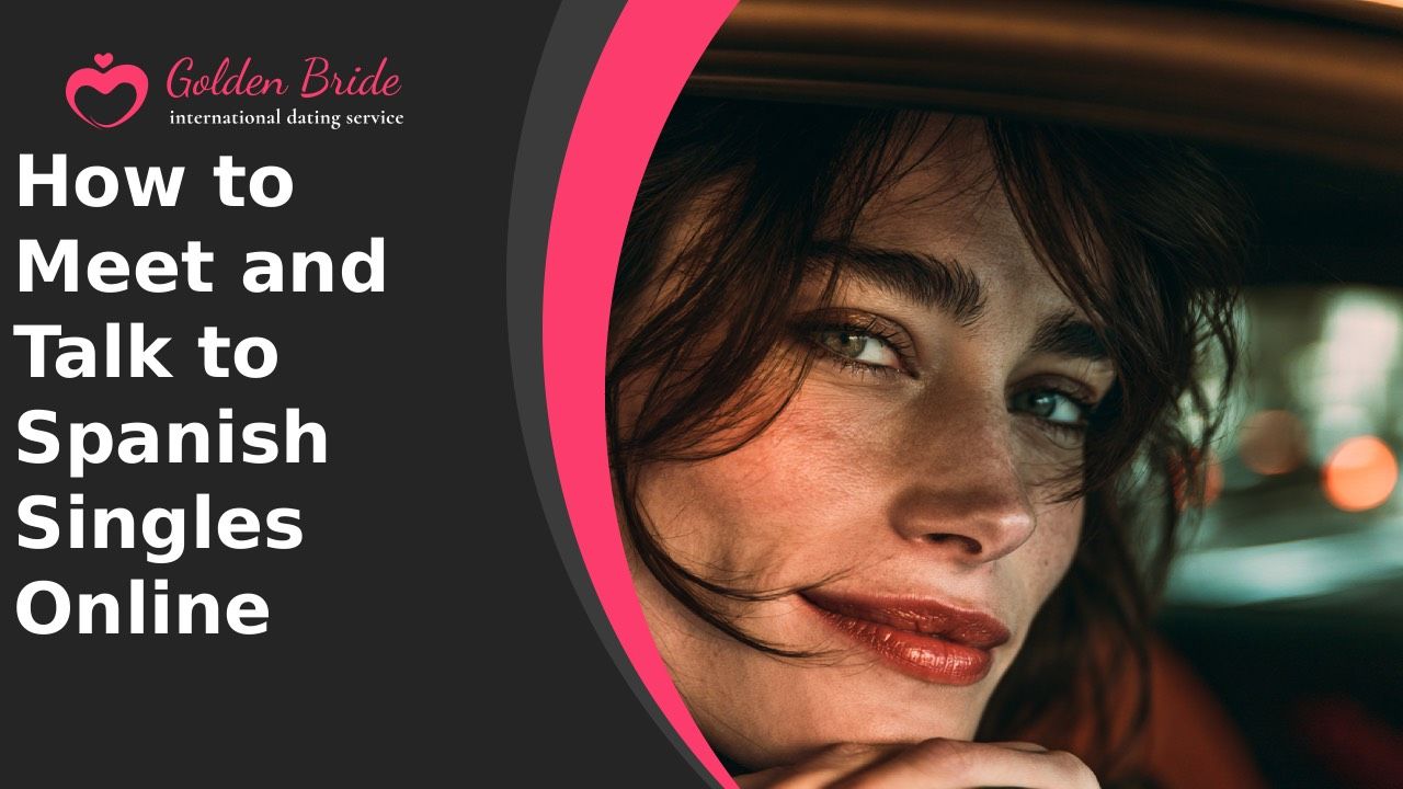 How to Meet and Talk to Spanish Singles Online
