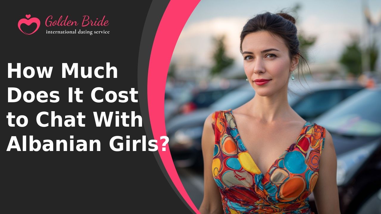 How Much Does It Cost to Chat With Albanian Girls?