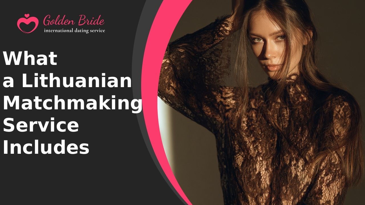 What a Lithuanian Matchmaking Service Includes