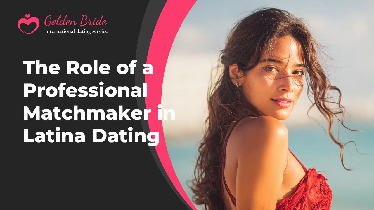 The Role of a Professional Matchmaker in Latina Dating