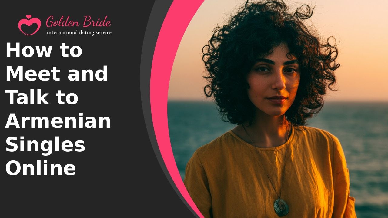 How to Meet and Talk to Armenian Singles Online