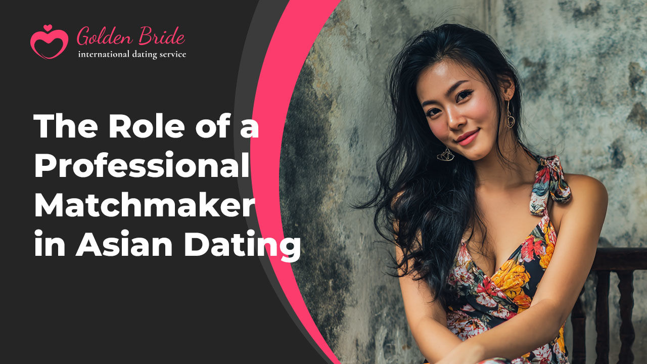 The Role of a Professional Matchmaker in Asian Dating