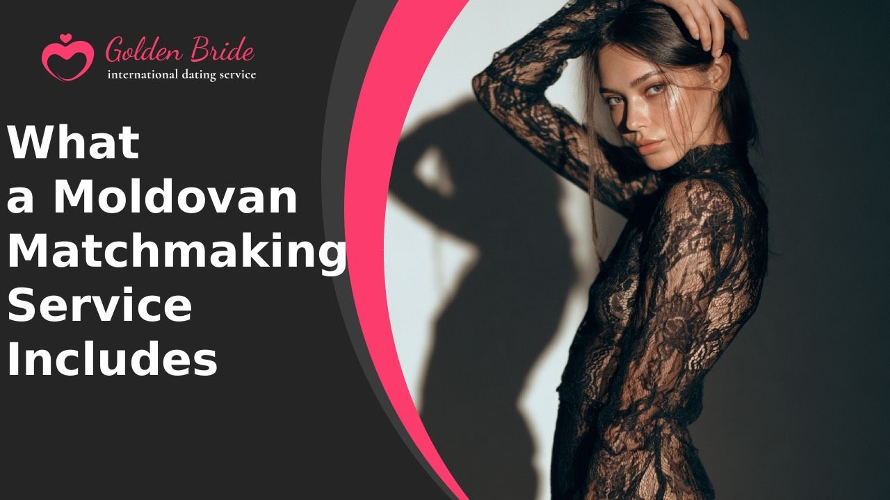 What a Moldovan Matchmaking Service Includes