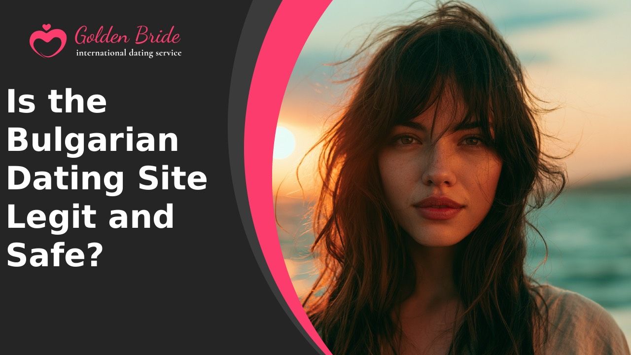 Is the Bulgarian Dating Site Legit and Safe?