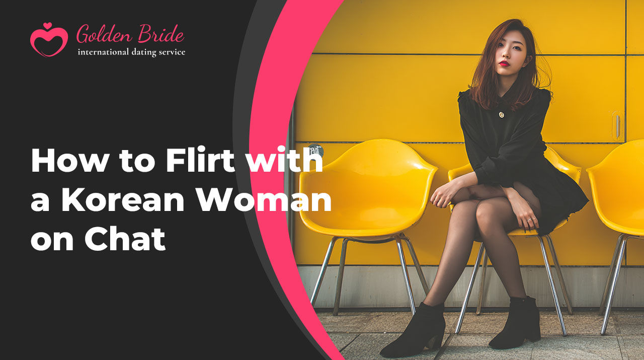 How to Flirt with a Korean Woman on Chat