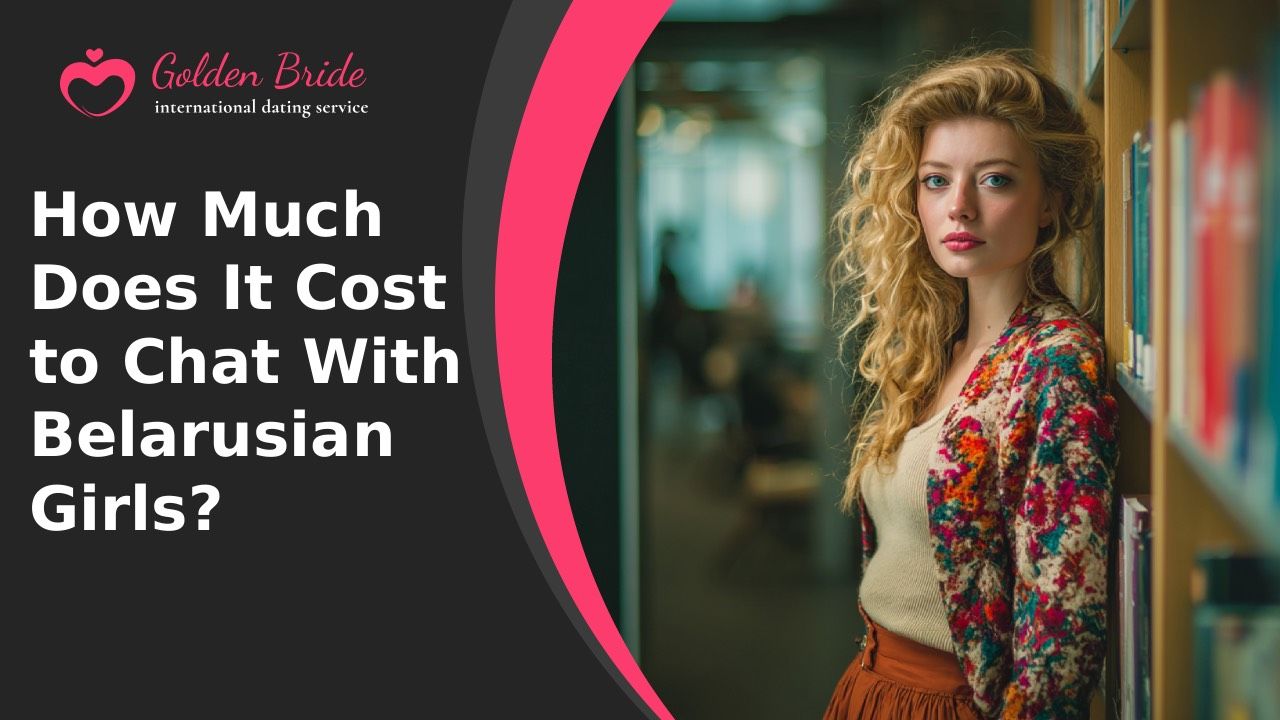 How Much Does It Cost to Chat With Belarusian Girls?