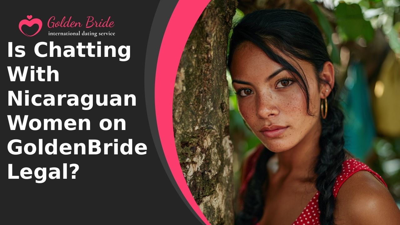 Is Chatting With Nicaraguan Women on GoldenBride Legal?