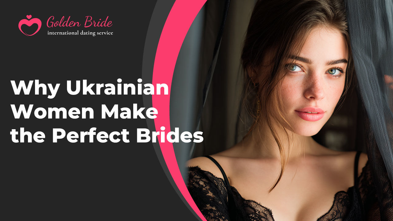 Why Ukrainian Women Make the Perfect Brides