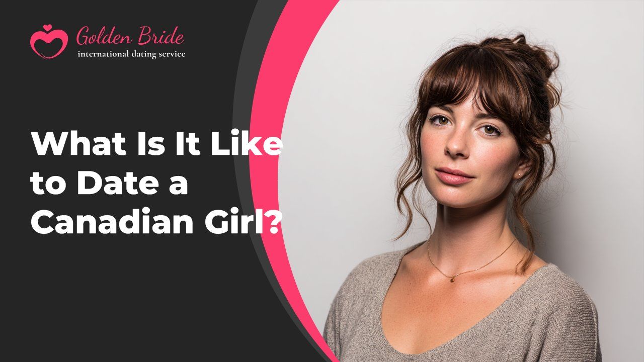 What Is It Like to Date a Canadian Girl?