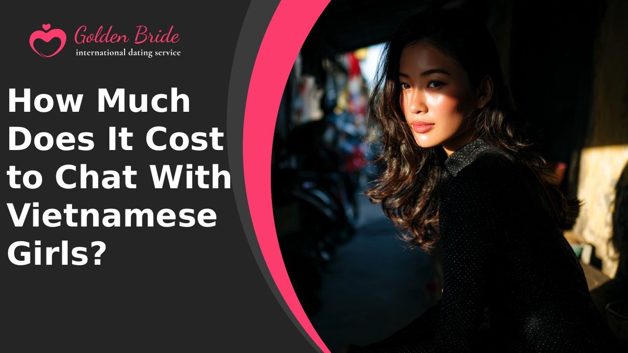 How Much Does It Cost to Chat With Vietnamese Girls?