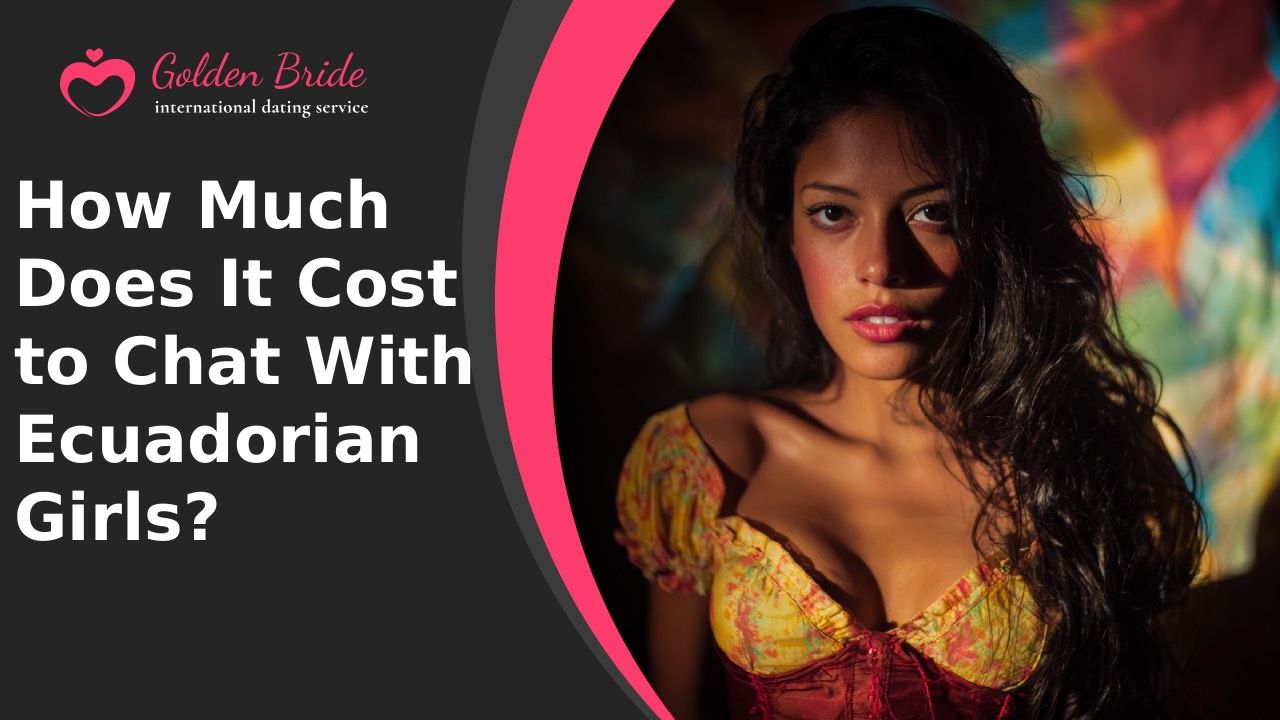 How Much Does It Cost to Chat With Ecuadorian Girls?