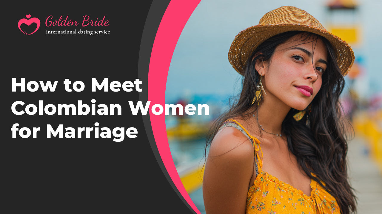 How to Meet Colombian Women for Marriage