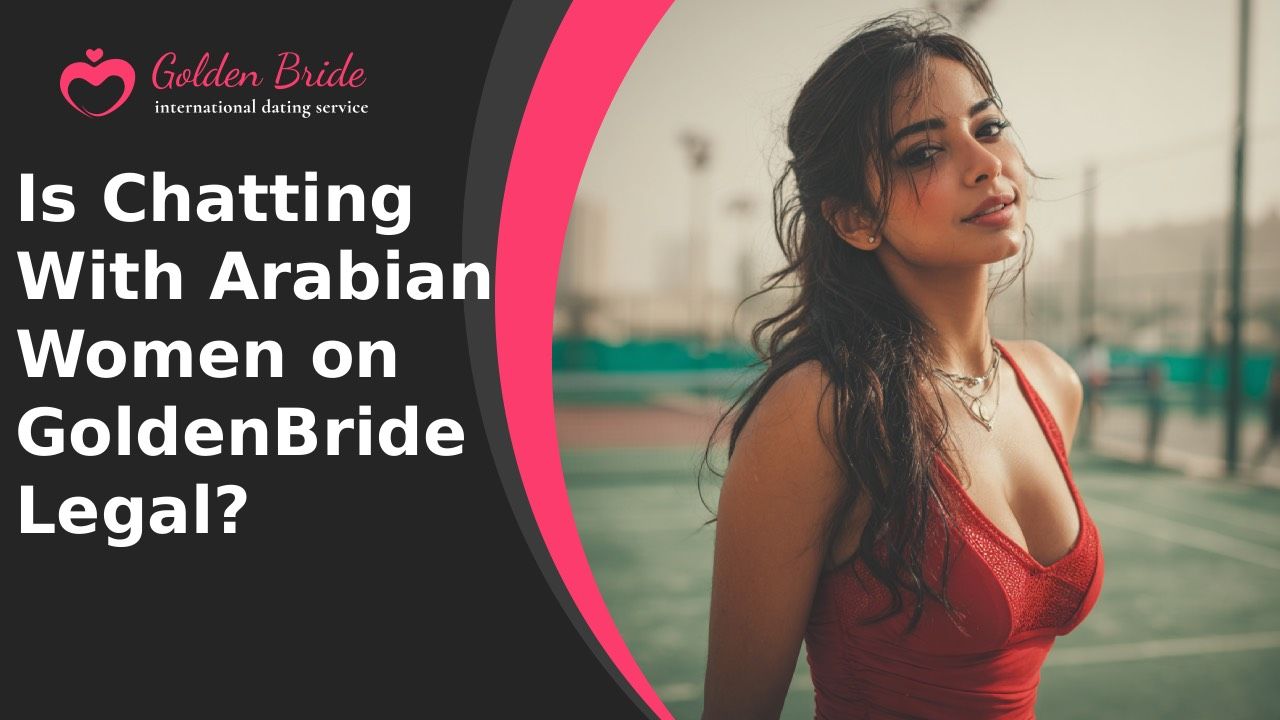 Is Chatting With Arabian Women on GoldenBride Legal?