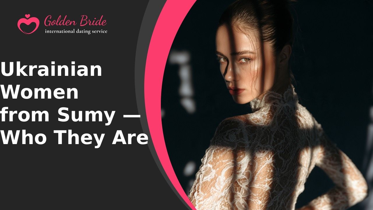 Ukrainian Women from Sumy — Who They Are