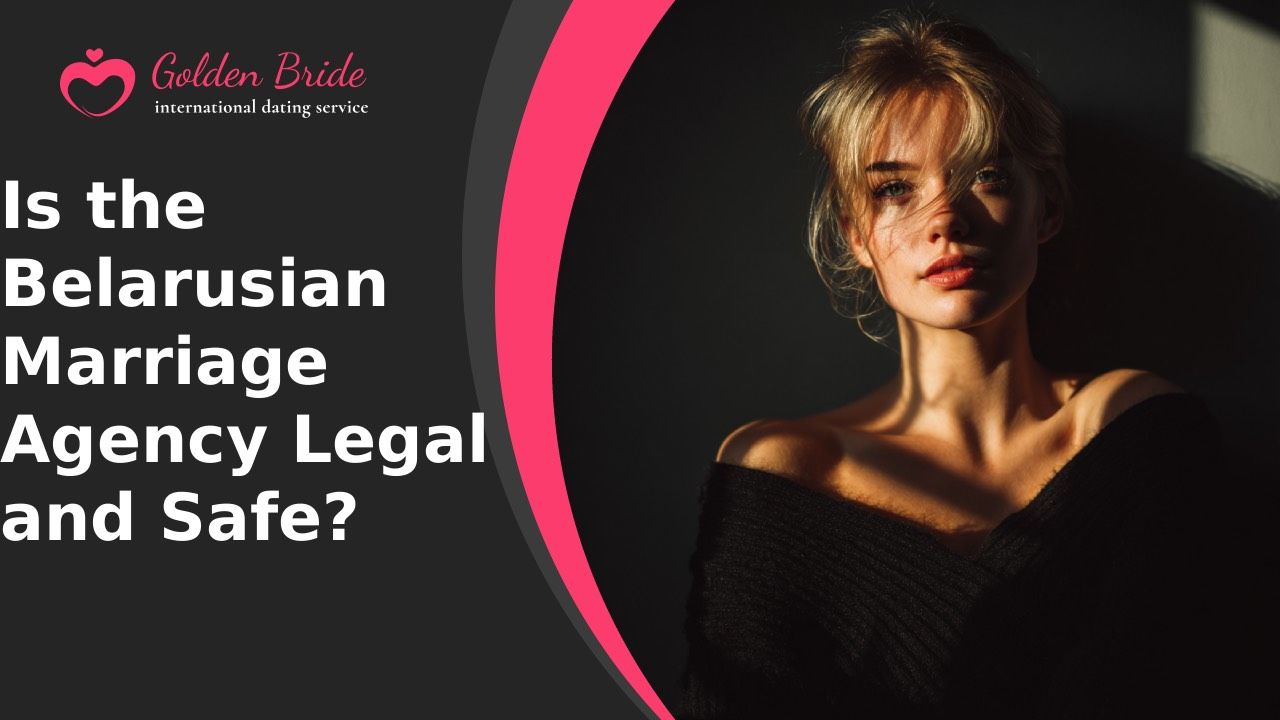 Is the Belarusian Marriage Agency Legal and Safe?