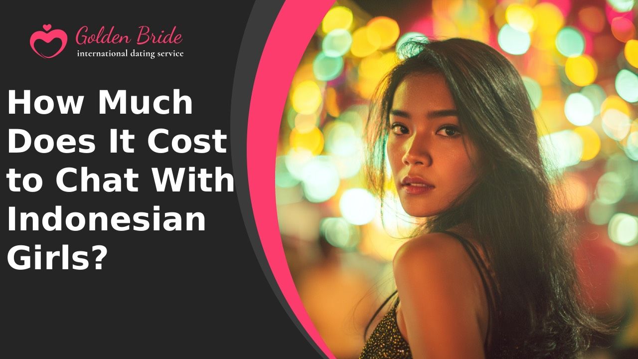 How Much Does It Cost to Chat With Indonesian Girls?