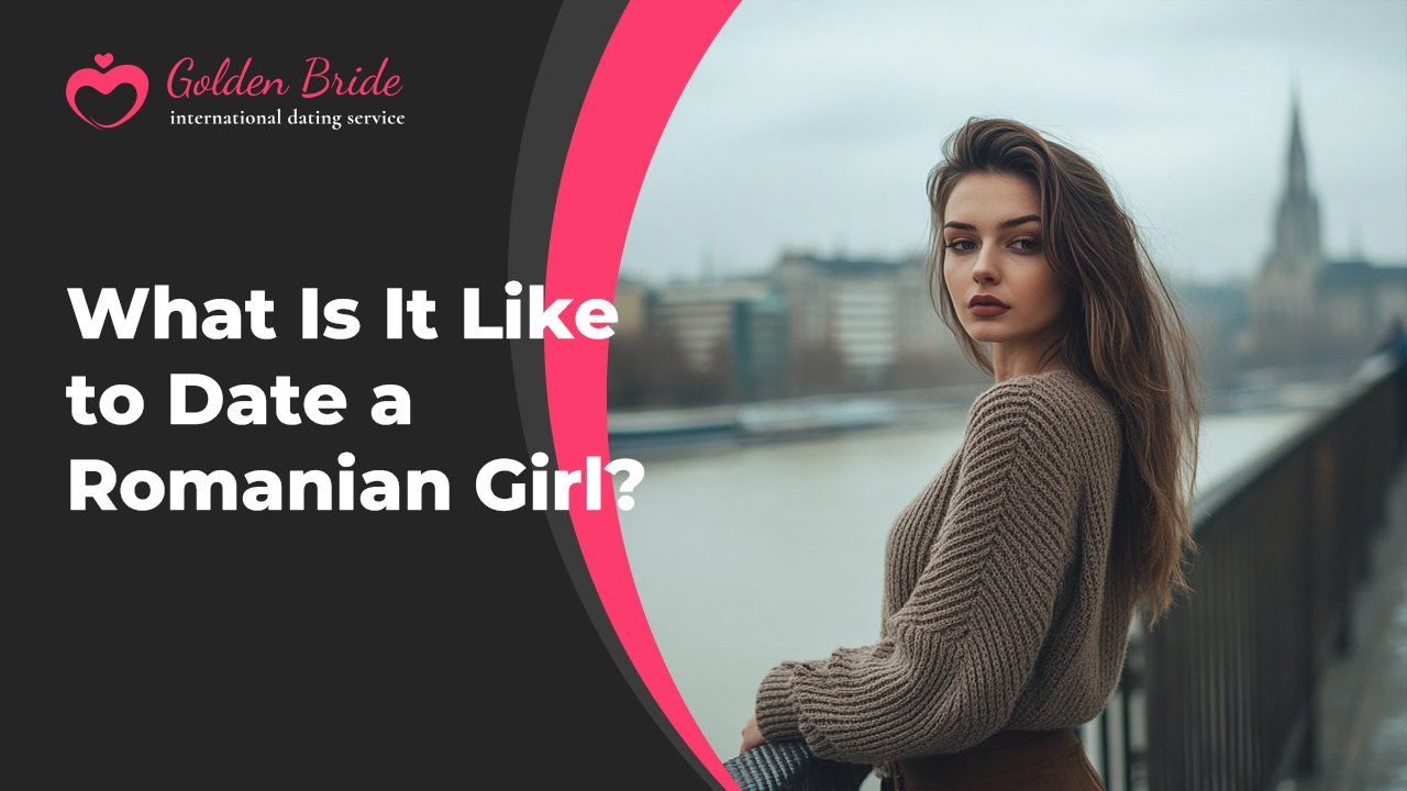 What Is It Like to Date a Romanian Girl?