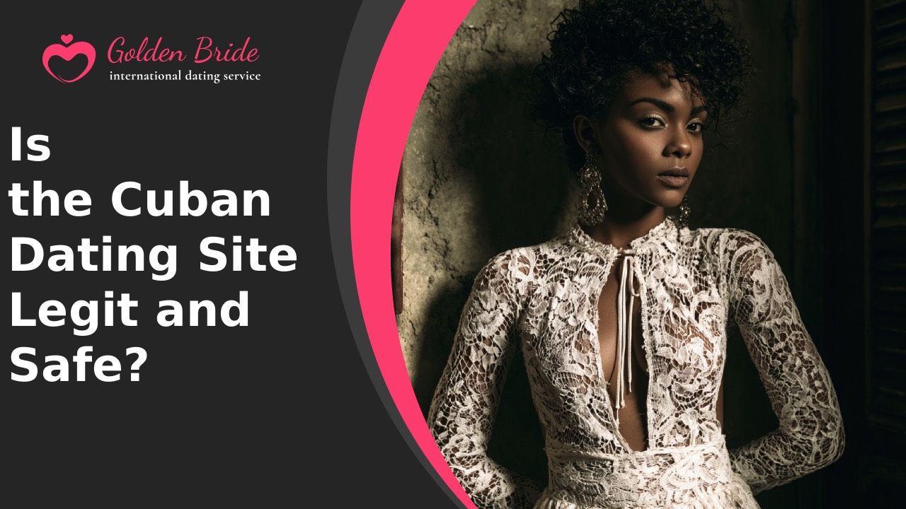 Is the Cuban Dating Site Legit and Safe?