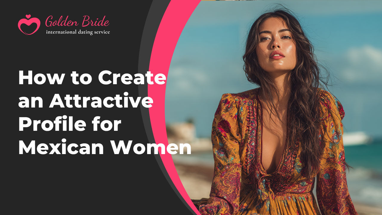How to Create an Attractive Profile for Mexican Women