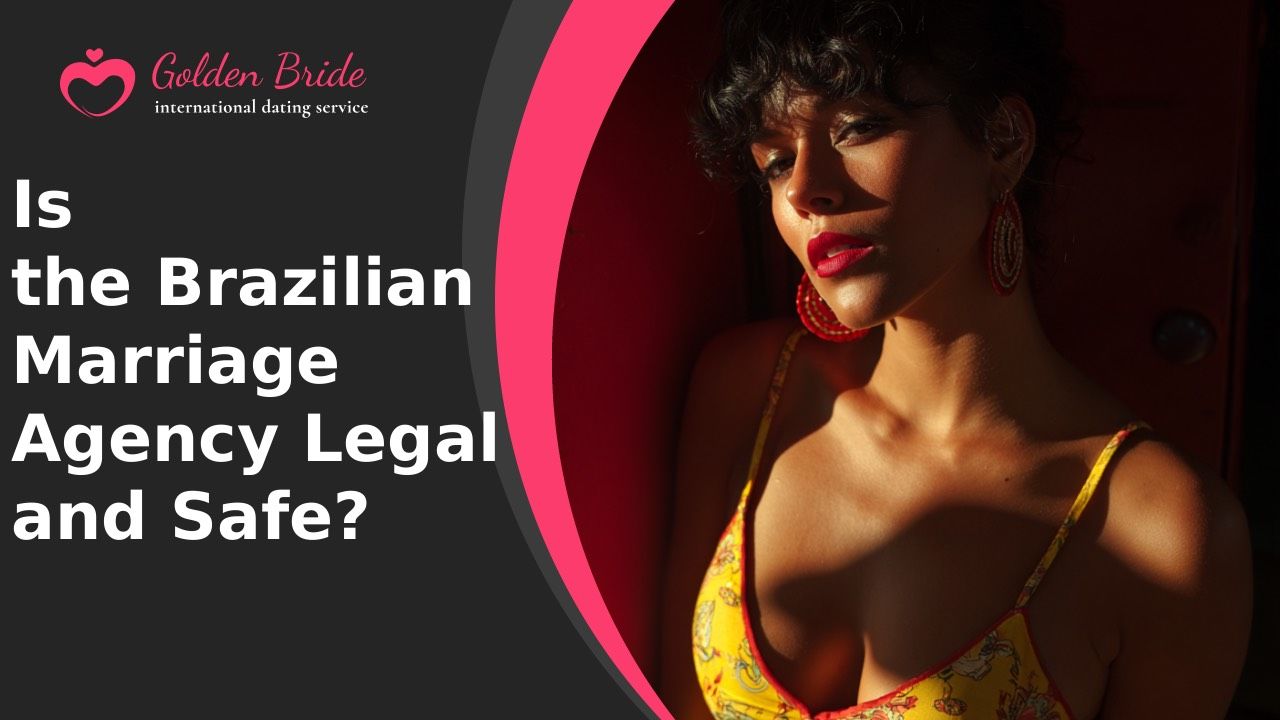 Is the Brazilian Marriage Agency Legal and Safe?